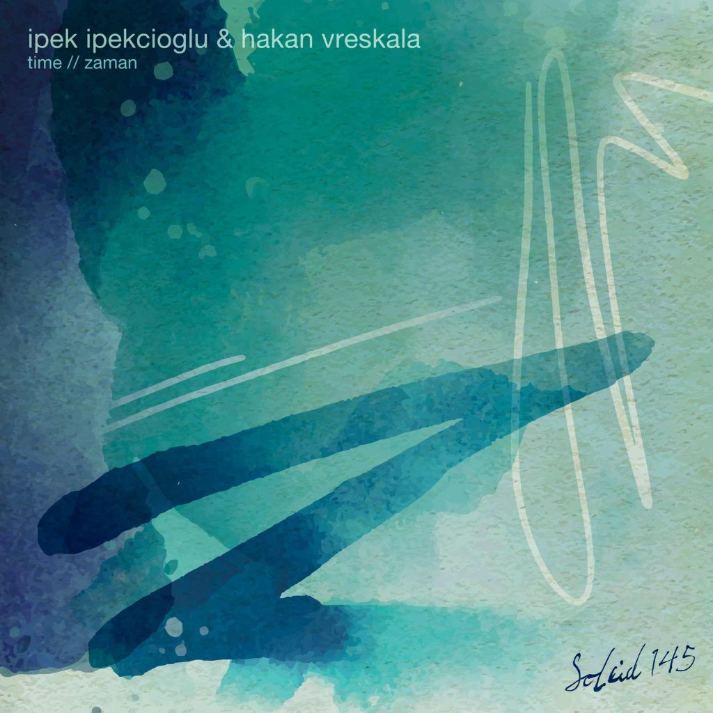 Ipek Ipekcioglu & Hakan Vreskala — Time // Zaman · SOLEID145 · Soleid